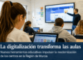 La digitalización transforma las aulas de la Región de Murcia con nuevas herramientas educativas